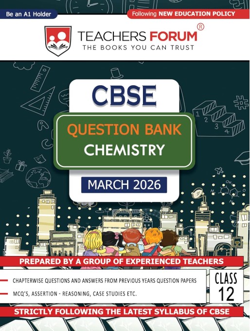 Teachers Forum CBSE Question Bank Class 12 Chemistry (For 2026 Board Exam)